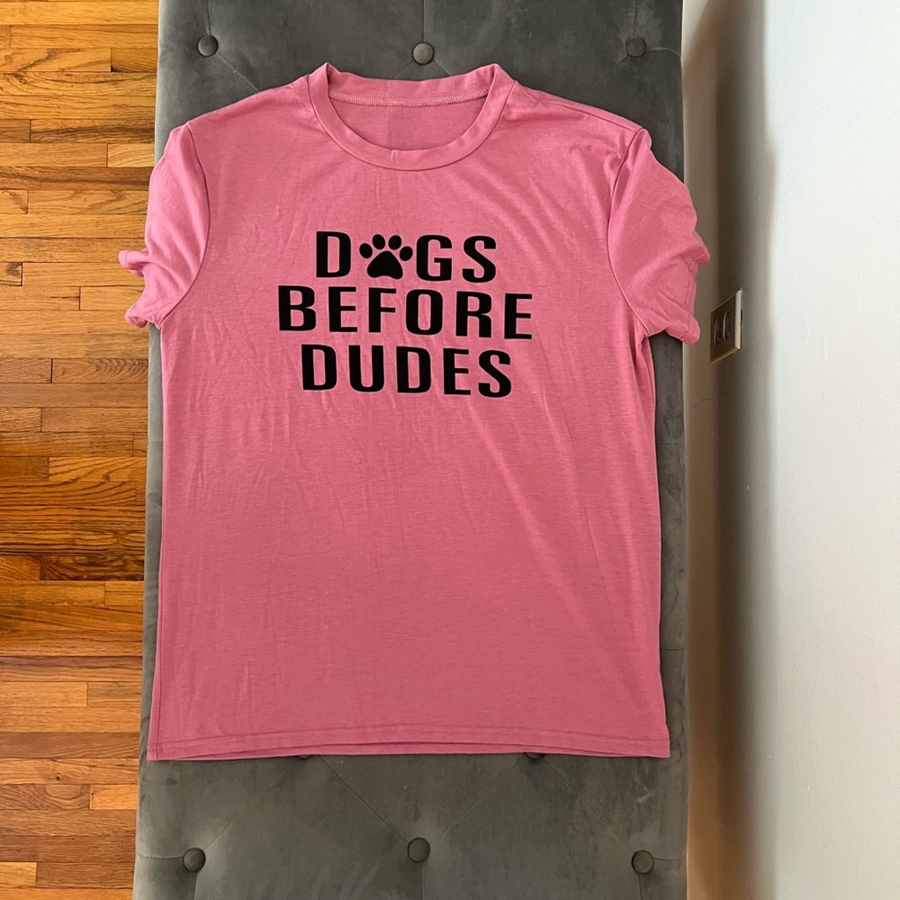 New without tags! Dogs before dudes T shirt, super soft cotton polyester blend!